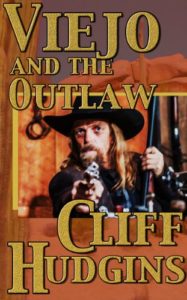 Viejo And The Outlaw by Cliff Hudgins