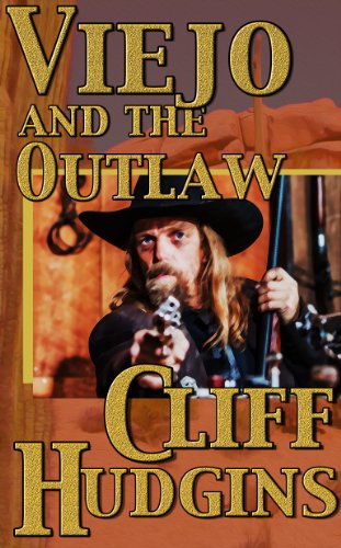 Viejo And The Outlaw by Cliff Hudgins