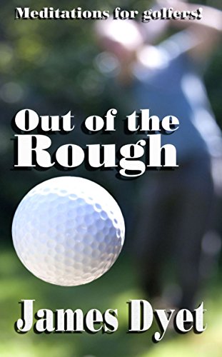 Out of The Rough by James Dyet
