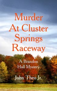 Murder at Cluster Springs Raceway by John Theo Jr.