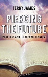 Piercing The Future: Prophecy and the New Millennium by Terry James