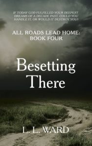 All Roads Lead Home: Besetting There by L.L. Ward