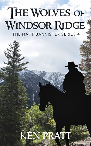 The Wolves of Windsor Ridge (Matt Bannister 4) by Ken Pratt