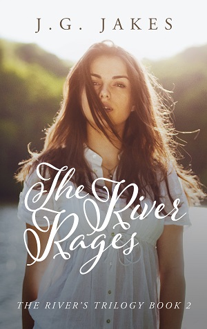 The River Rages (The Rivers Trilogy Book 2) by J.G. Jakes