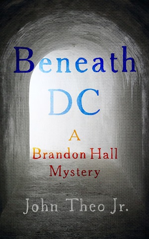 Beneath DC (A Brandon Hall Mystery 3) by John Theo Jr.