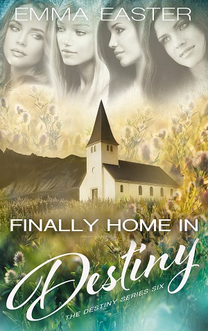 Finally Home in Destiny (The Destiny Series Book 6) by Emma Easter