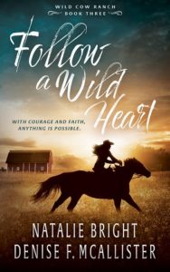 Follow a Wild Heart (Wild Cow Ranch 3) by Natalie Bright and Denise F. McAllister