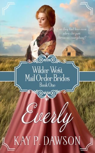 Everly: A Historical Mail Order Bride Romance (Wilder West Book 1) by Kay P. Dawson
