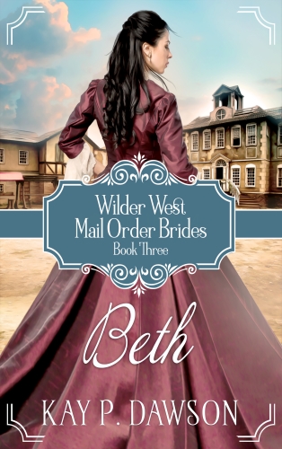 Beth: Historical Christian Mail Order Bride Romance (Wilder West Book 3) by Kay P. Dawson