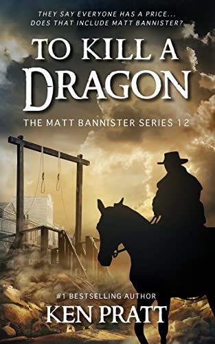 To Kill A Dragon: A Christian Western Novel (The Matt Bannister Series Book 12) by Ken Pratt