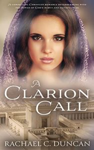 A Clarion Call: A Historical Christian Romance (The Crowning Crescendo Book 2) by Rachael C. Duncan