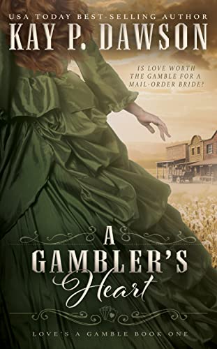 A Gambler’s Heart: A Historical Mail Order Bride Romance (Love’s A Gamble Book 1) by Kay P. Dawson
