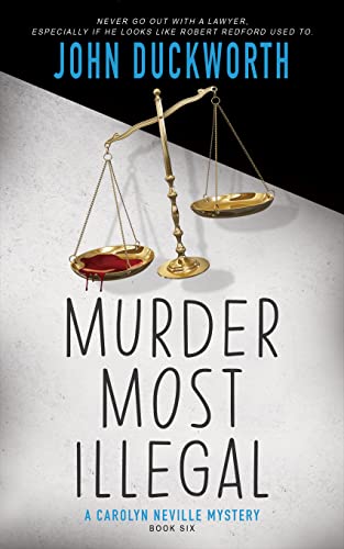 Murder Most Illegal (A Carolyn Neville Mystery Book 6) by John Duckworth