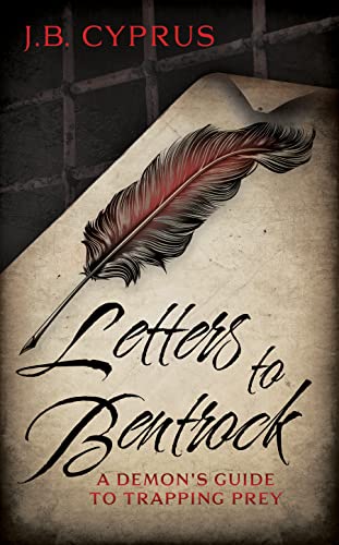 Letters To Bentrock: A Demon’s Guide to Trapping Prey by J.B. Cyprus