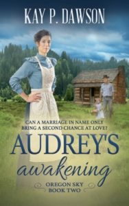 Audrey’s Awakening: A Historical Christian Romance (Oregon Sky Book 2) by Kay P. Dawson