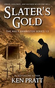 Slater’s Gold: A Christian Western Novel (The Matt Bannister Series Book 13) by Ken Pratt