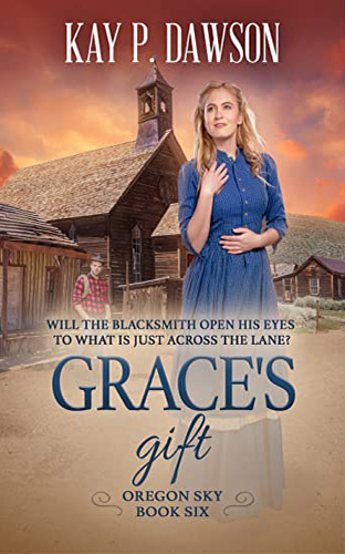 Grace’s Gift: A Historical Christian Romance (Oregon Sky Book 6) by Kay P. Dawson