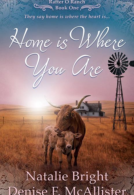 Home is Where You Are: A Christian Western Romance Series (Rafter O Ranch Book 1) by Natalie Bright and Denise F. McAllister