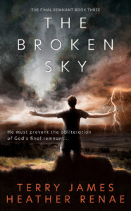The Broken Sky: A Post-Apocalyptic Christian Fantasy (The Final Remnant Book 3) by Terry James and Heather Renae