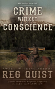 Crime Without Conscience: A Christian Western (The Settlers Book 5) by Reg Quist