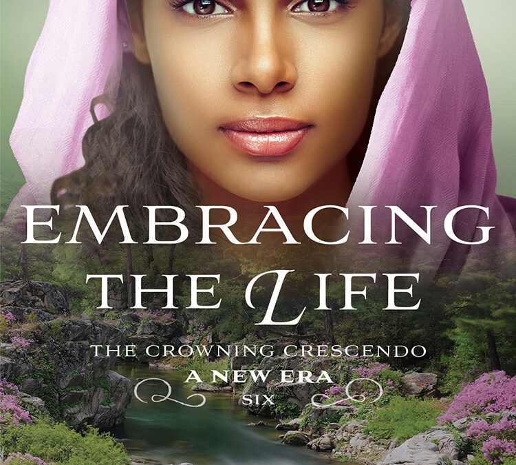 Embracing the Life: A Christian Historical Romance (The Crowning Crescendo Book 6) by Rachael C. Duncan