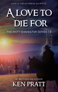 A Love to Die For: A Christian Western Novel (Matt Bannister Book 18) by Ken Pratt