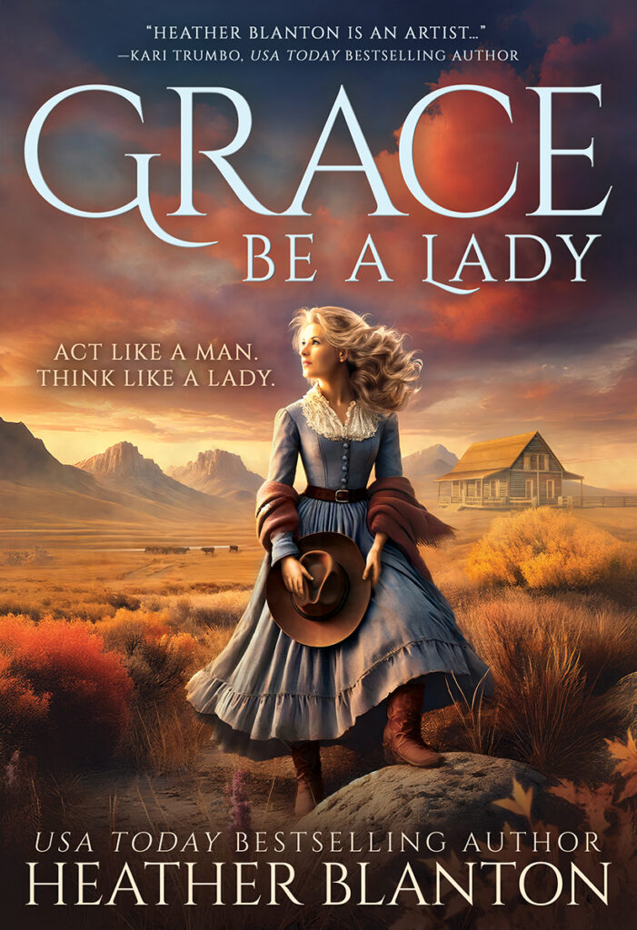 Grace be a Lady: A Christian Historical Western Romance by Heather Blanton