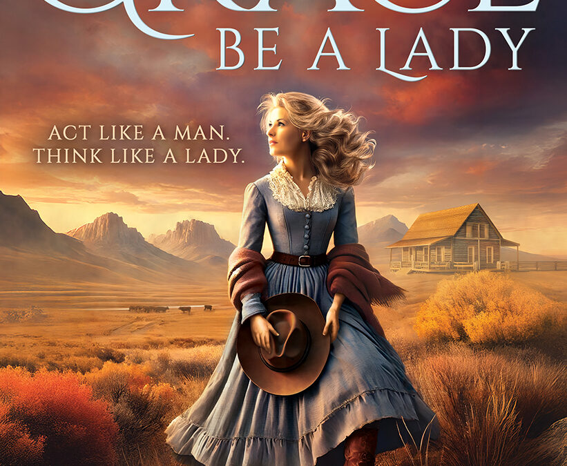 Grace be a Lady: A Christian Historical Western Romance by Heather Blanton