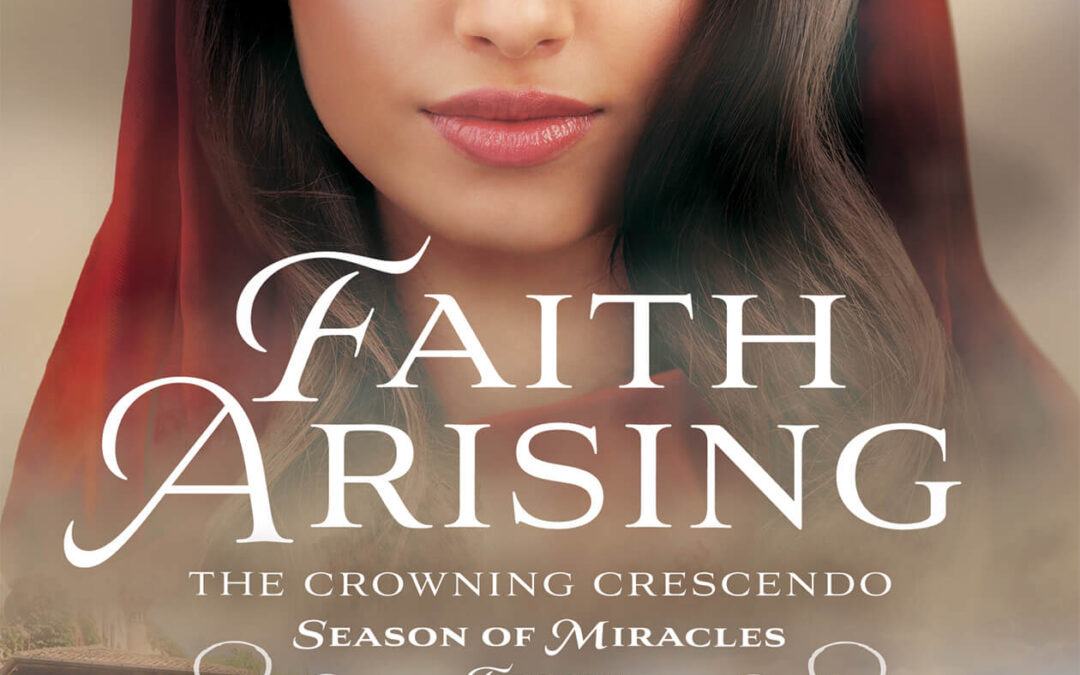 Faith Arising: A Christian Historical Romance (The Crowning Crescendo Book 7) by Rachael C. Duncan