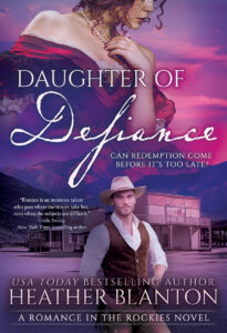 Daughter of Defiance: A Tortured Heroine Christian Historical Romance (Romance in the Rockies Book 4) by Heather Blanton