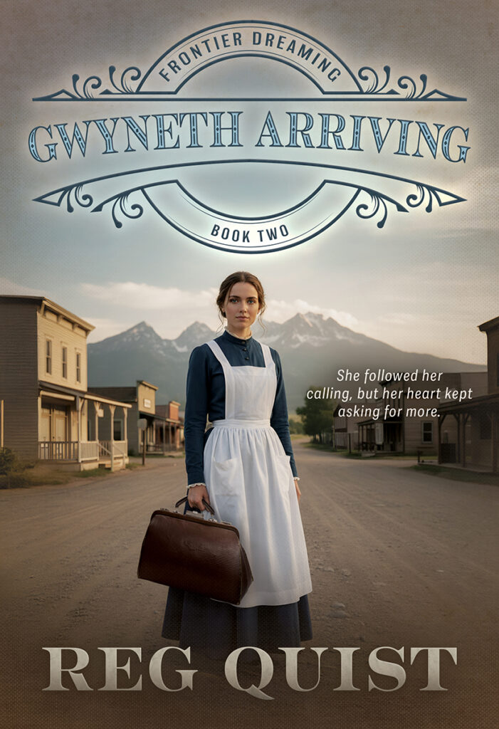 Gwyneth Arriving: Christian Historical Fiction (Frontier Dreaming Book 2) by Reg Quist