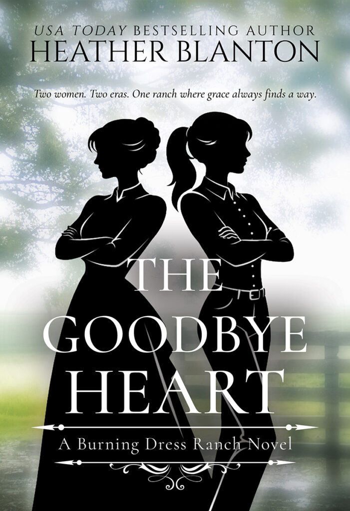 The Goodbye Heart: A Split-Time Inspirational Romance (Burning Dress Ranch Book 5) by Heather Blanton